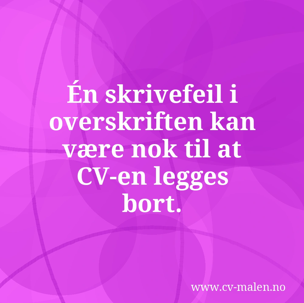 Én skrivefeil i overskriften kan være nok til at CV-en legges bort.