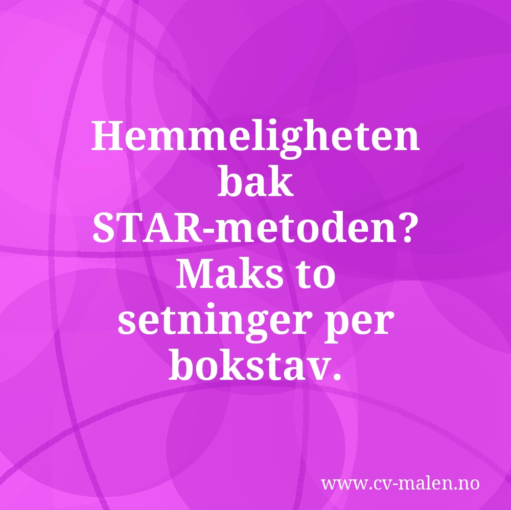Hemmeligheten bak STAR-metoden? Maks to setninger per bokstav.
