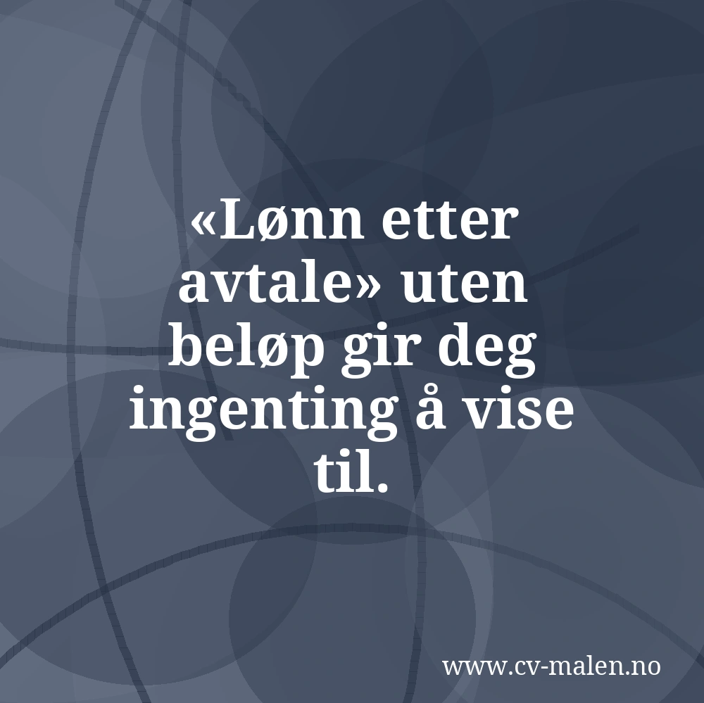 «Lønn etter avtale» uten beløp gir deg ingenting å vise til.