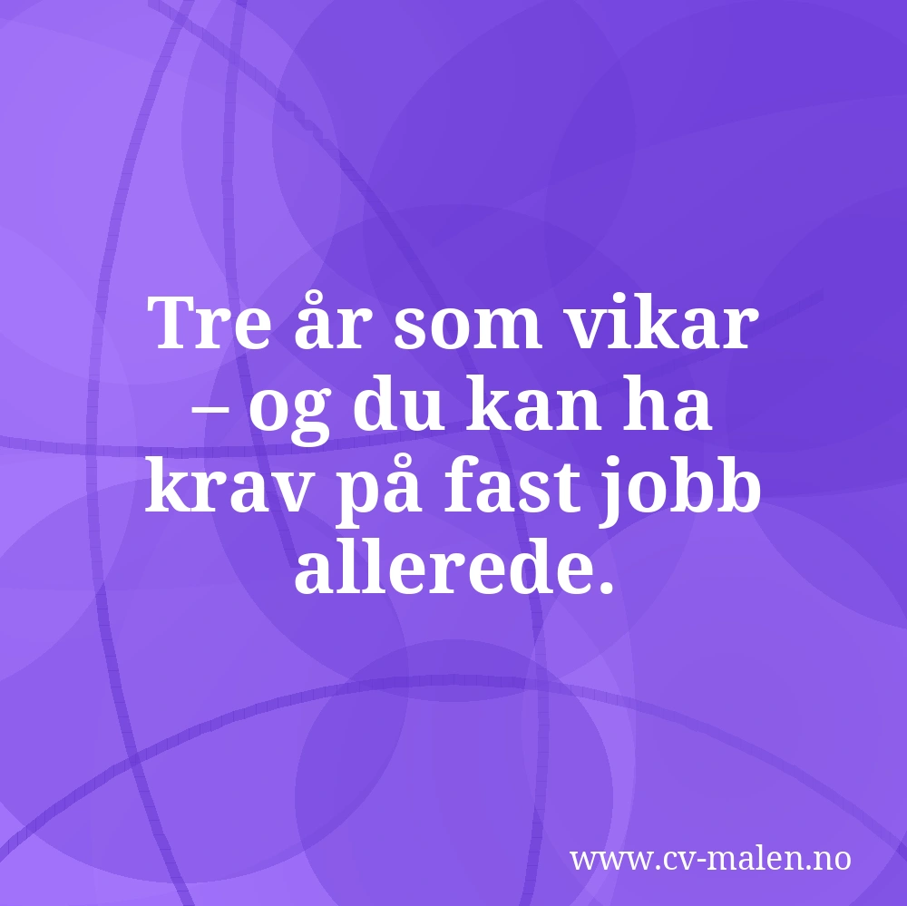 Tre år som vikar – og du kan ha krav på fast jobb allerede.