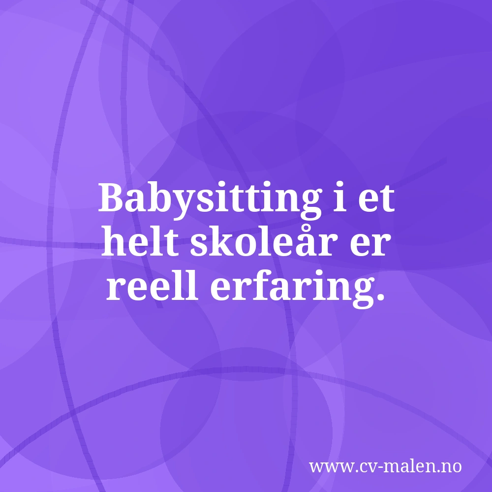 Babysitting i et helt skoleår er reell erfaring.