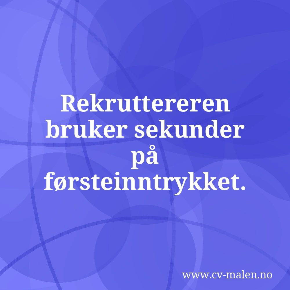 Rekruttereren bruker sekunder på førsteinntrykket.