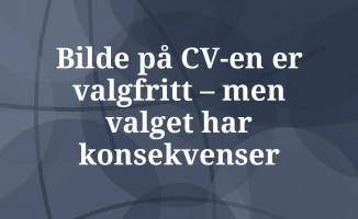 Bilde på CV – når det hjelper og når du bør droppe det