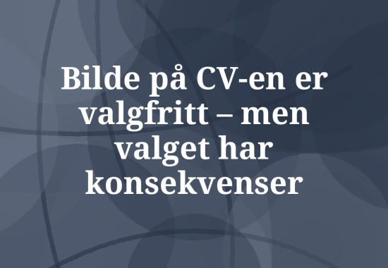 Bilde på CV – når det hjelper og når du bør droppe det