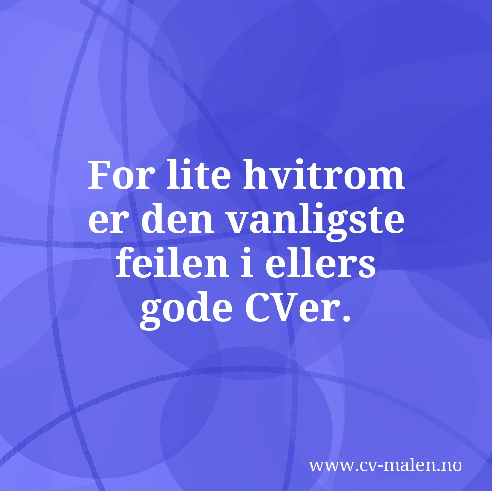 For lite hvitrom er den vanligste feilen i ellers gode CVer.