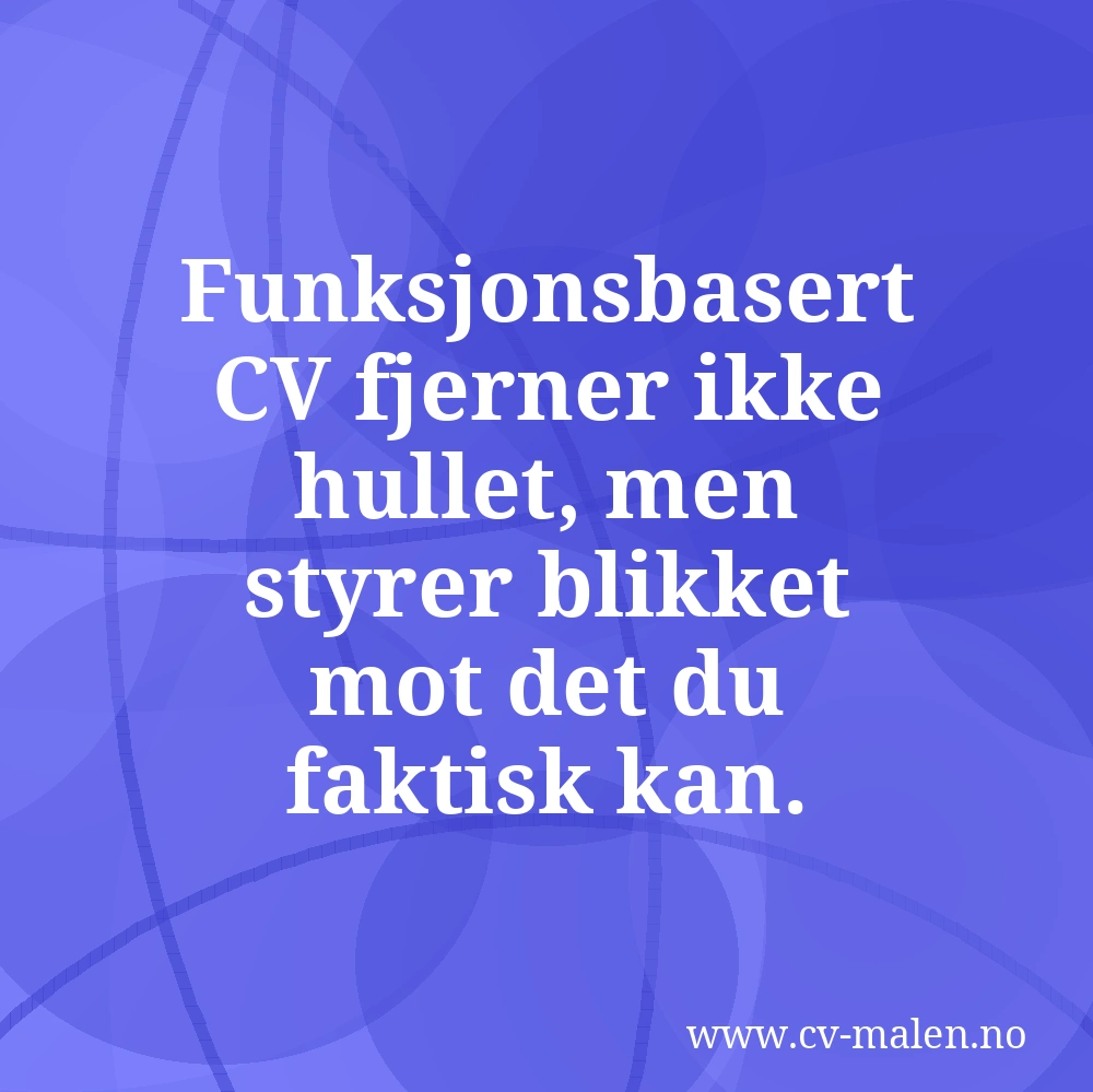 Funksjonsbasert CV fjerner ikke hullet, men styrer blikket mot det du faktisk kan.