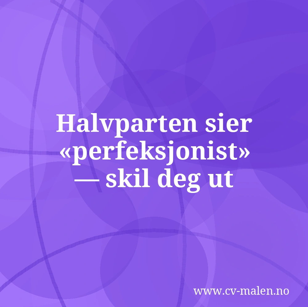 Halvparten sier «perfeksjonist» — skil deg ut
