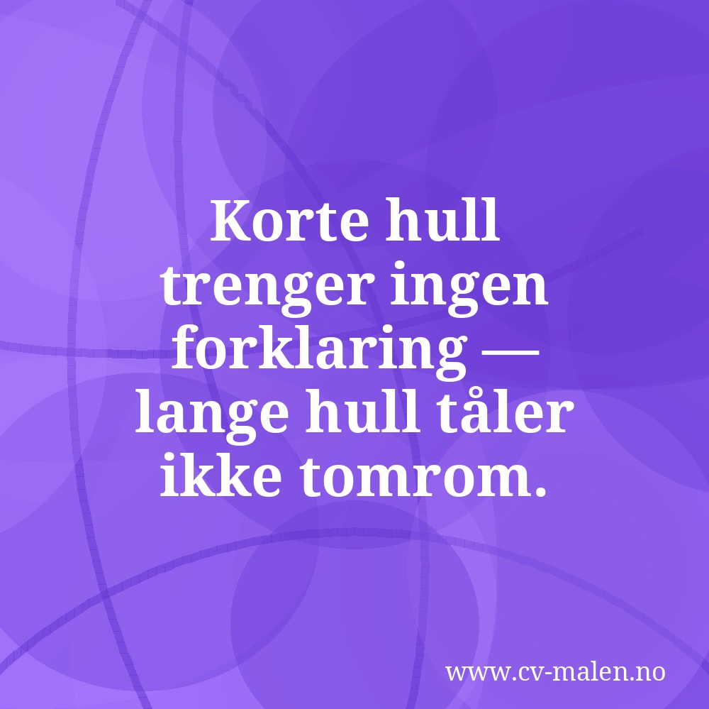 Korte hull trenger ingen forklaring — lange hull tåler ikke tomrom.