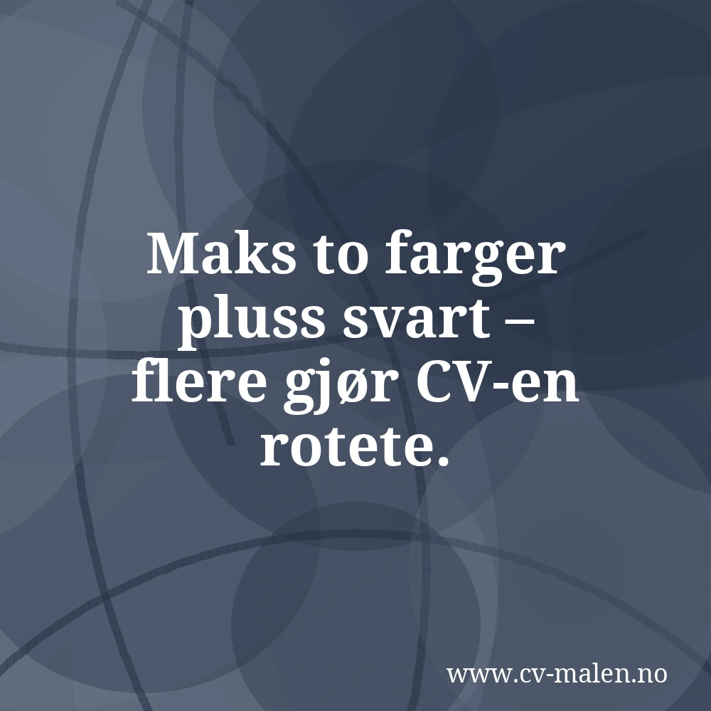 Maks to farger pluss svart – flere gjør CV-en rotete.