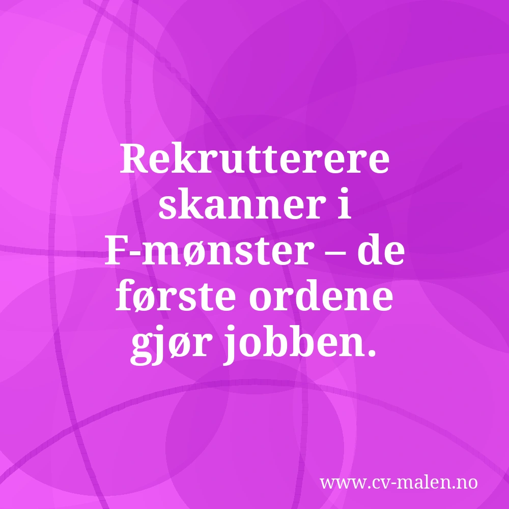 Rekrutterere skanner i F-mønster – de første ordene gjør jobben.