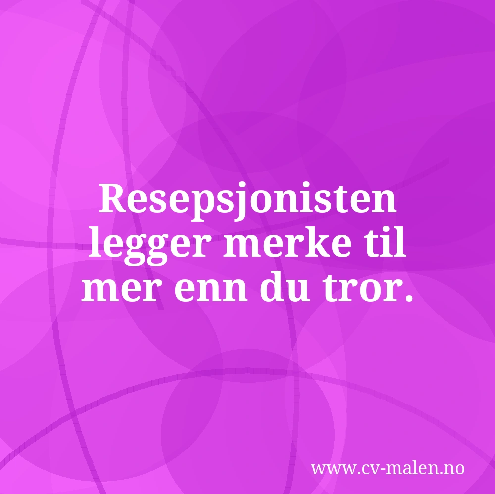 Resepsjonisten legger merke til mer enn du tror.