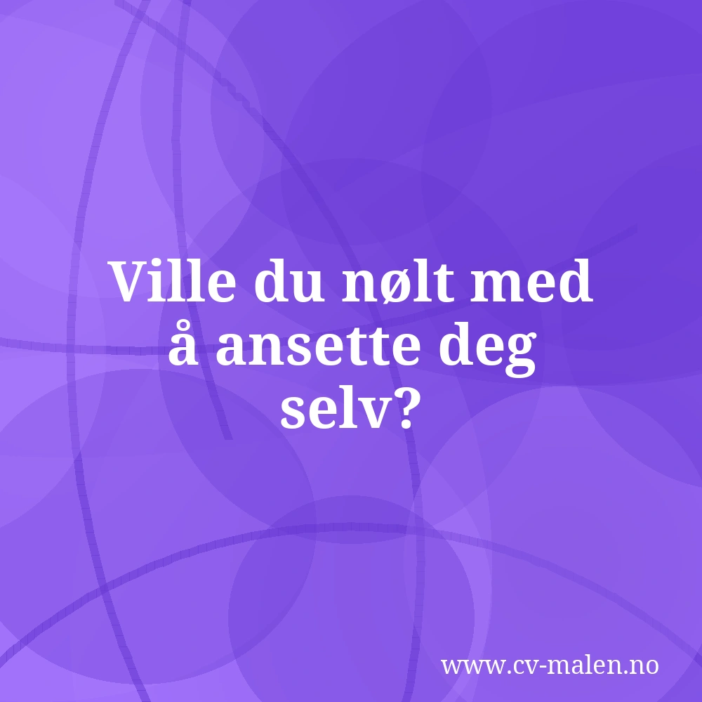 Ville du nølt med å ansette deg selv?