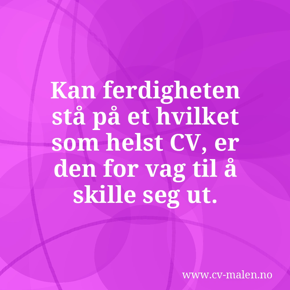 Kan ferdigheten stå på et hvilket som helst CV, er den for vag til å skille seg ut.