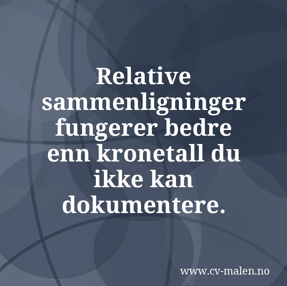 Relative sammenligninger fungerer bedre enn kronetall du ikke kan dokumentere.