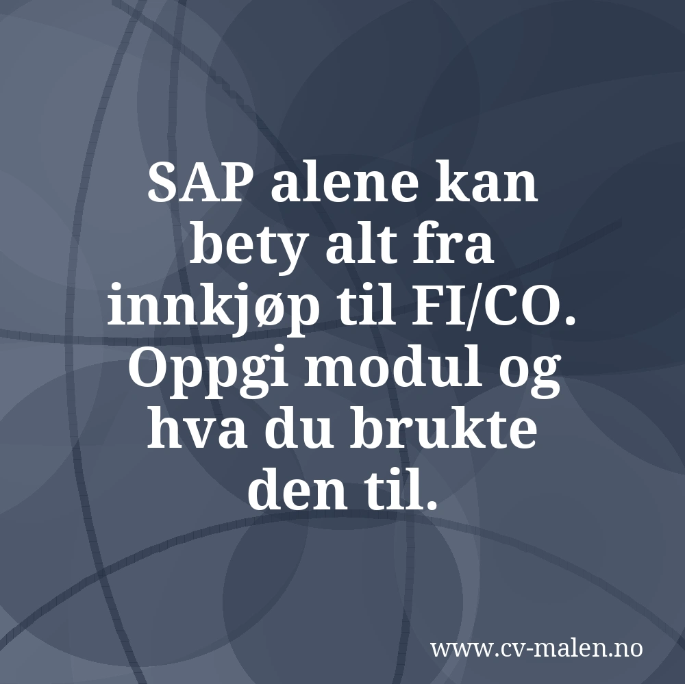 SAP alene kan bety alt fra innkjøp til FI/CO. Oppgi modul og hva du brukte den til.