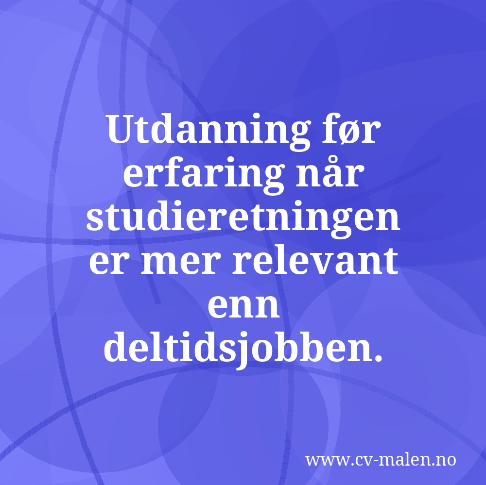 Utdanning før erfaring når studieretningen er mer relevant enn deltidsjobben.