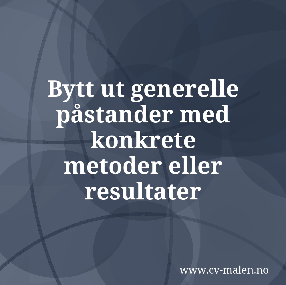 Bytt ut generelle påstander med konkrete metoder eller resultater