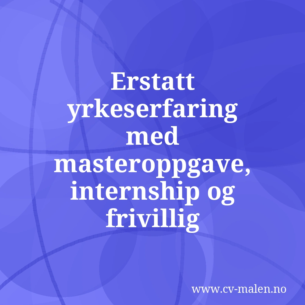 Erstatt yrkeserfaring med masteroppgave, internship og frivillig økonomirolle