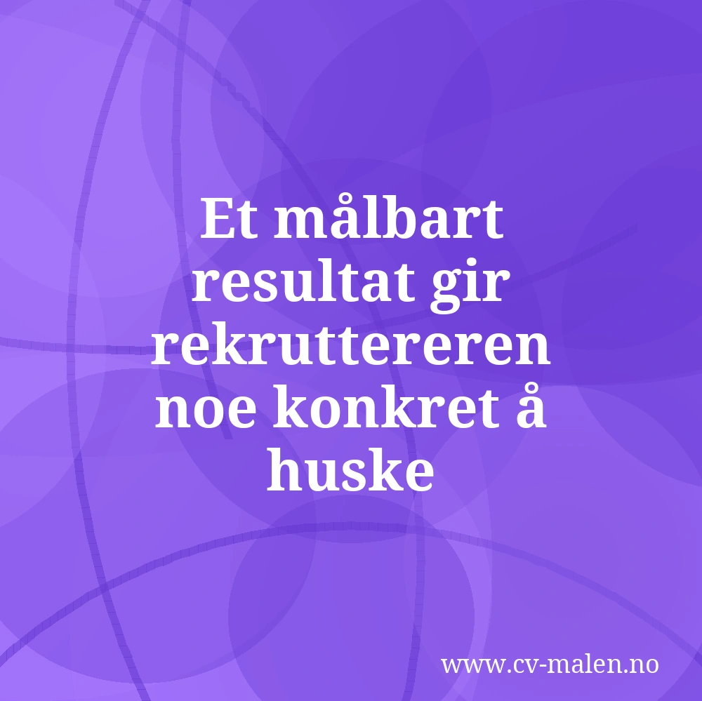 Et målbart resultat gir rekruttereren noe konkret å huske