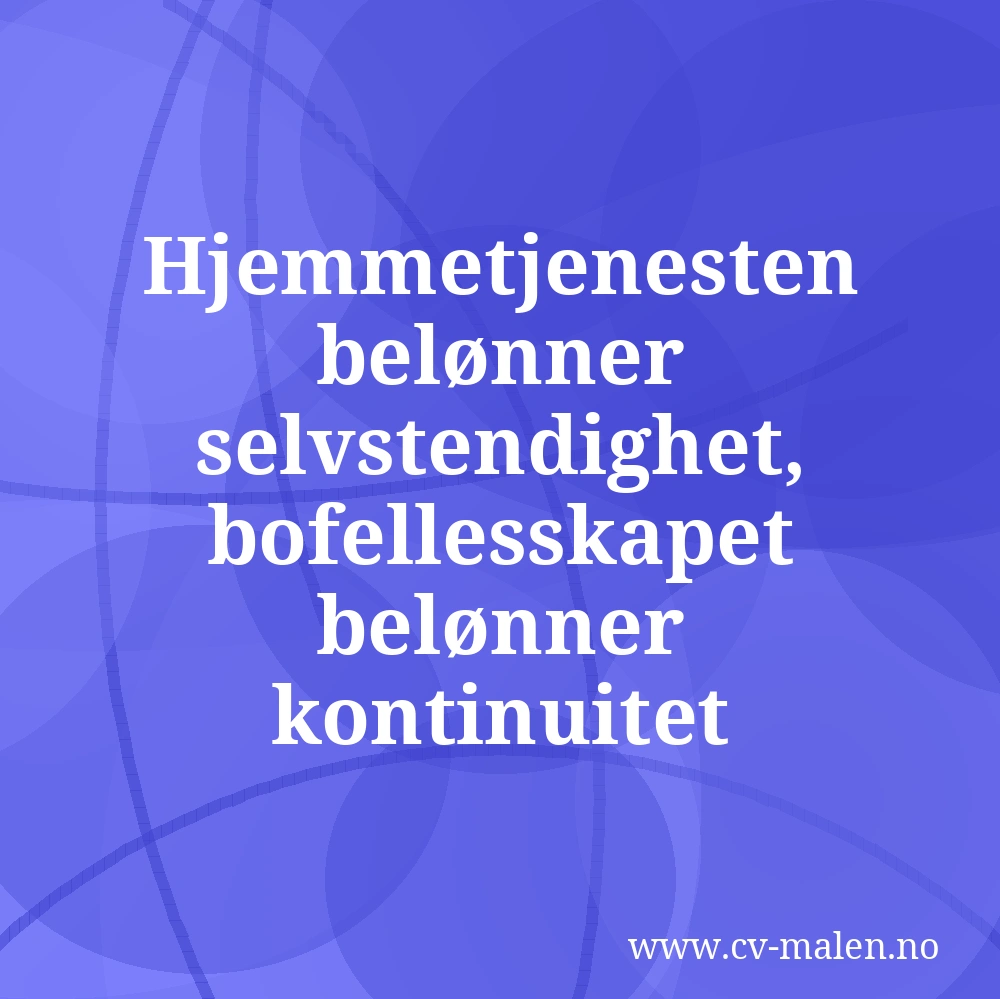 Hjemmetjenesten belønner selvstendighet, bofellesskapet belønner kontinuitet