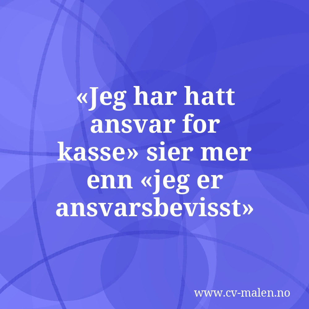 Jeg har hatt ansvar for kasse» sier mer enn «jeg er ansvarsbevisst