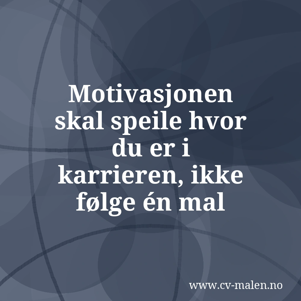 Motivasjonen skal speile hvor du er i karrieren, ikke følge én mal