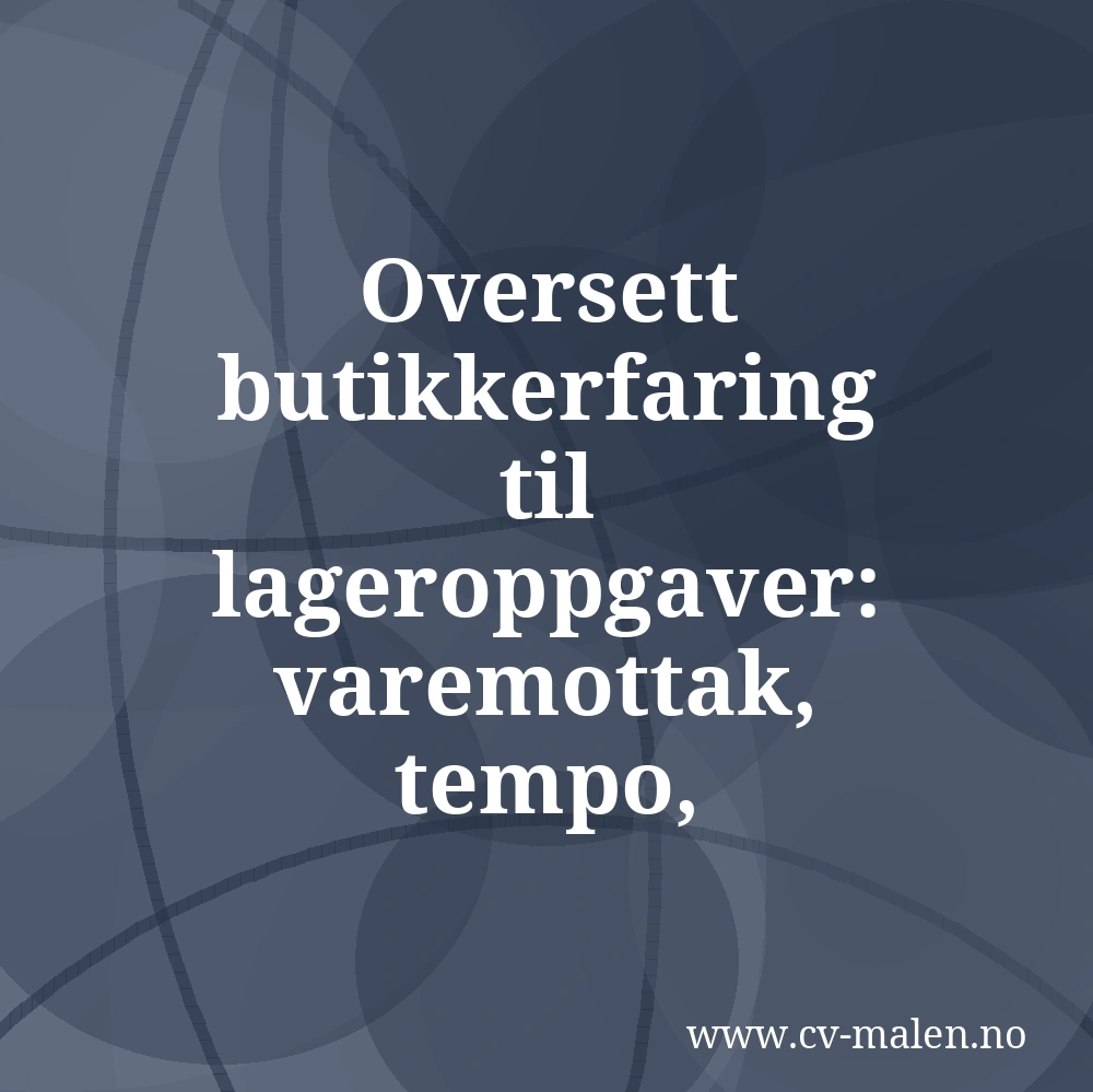 Oversett butikkerfaring til lageroppgaver: varemottak, tempo, nøyaktighet