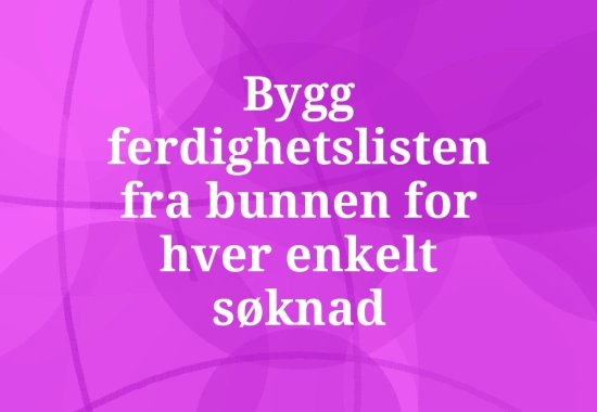 Ferdigheter i CV: slik velger og formulerer du dem riktig