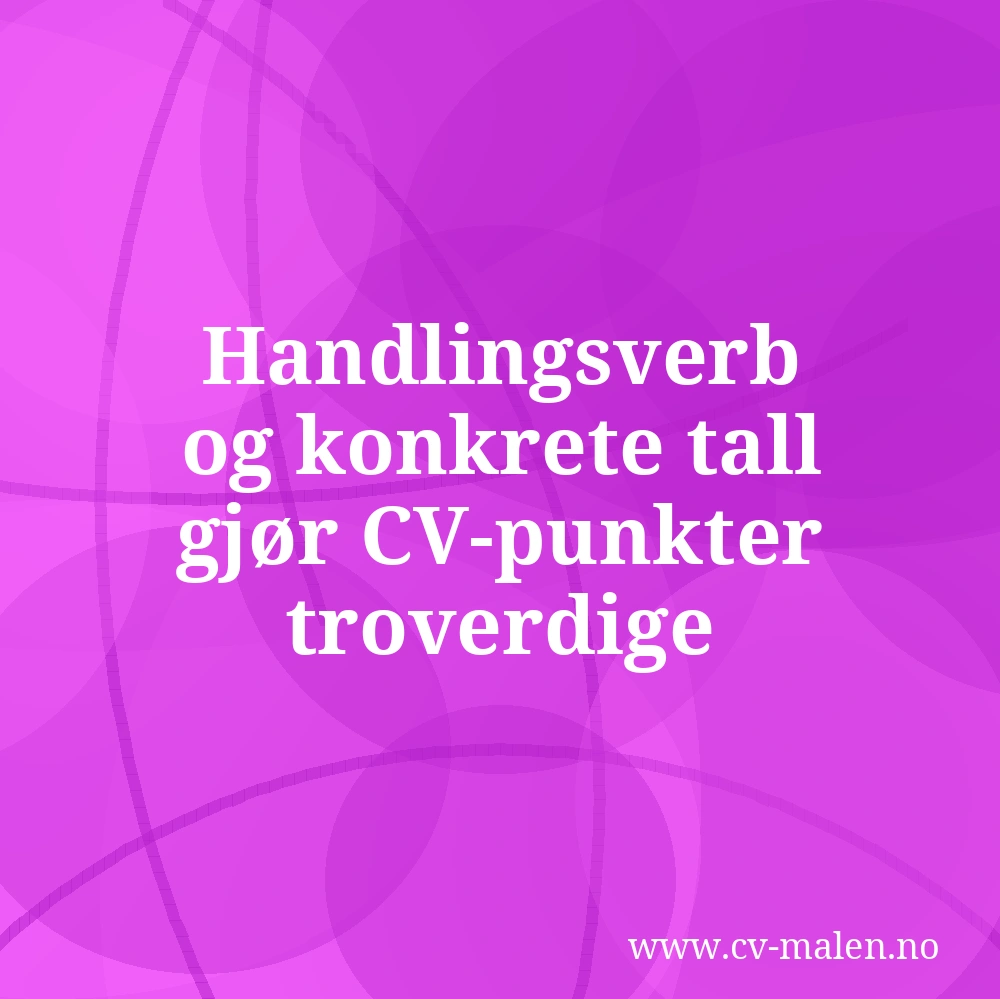 Handlingsverb og konkrete tall gjør CV-punkter troverdige