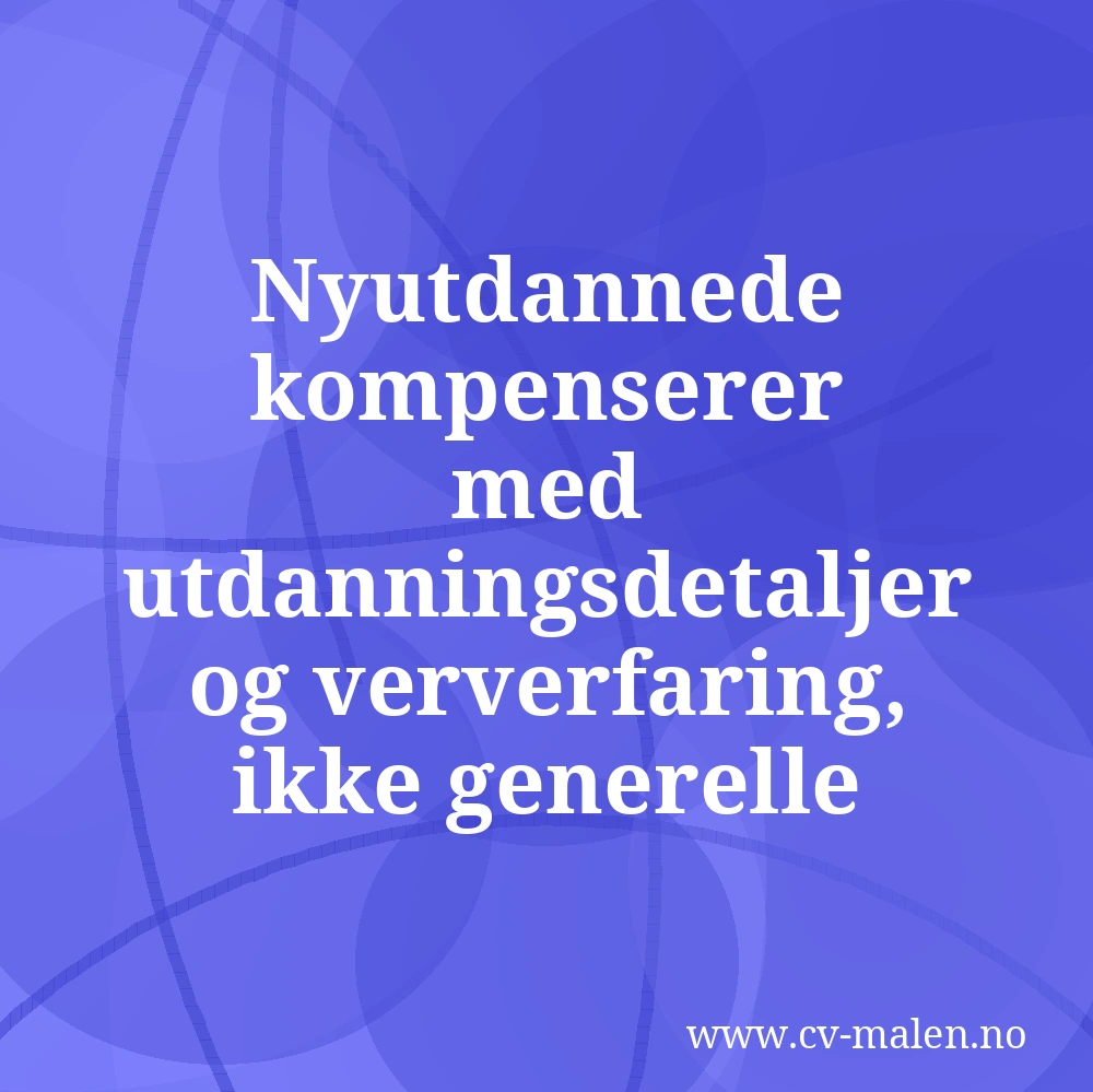 Nyutdannede kompenserer med utdanningsdetaljer og ververfaring, ikke generelle egenskaper