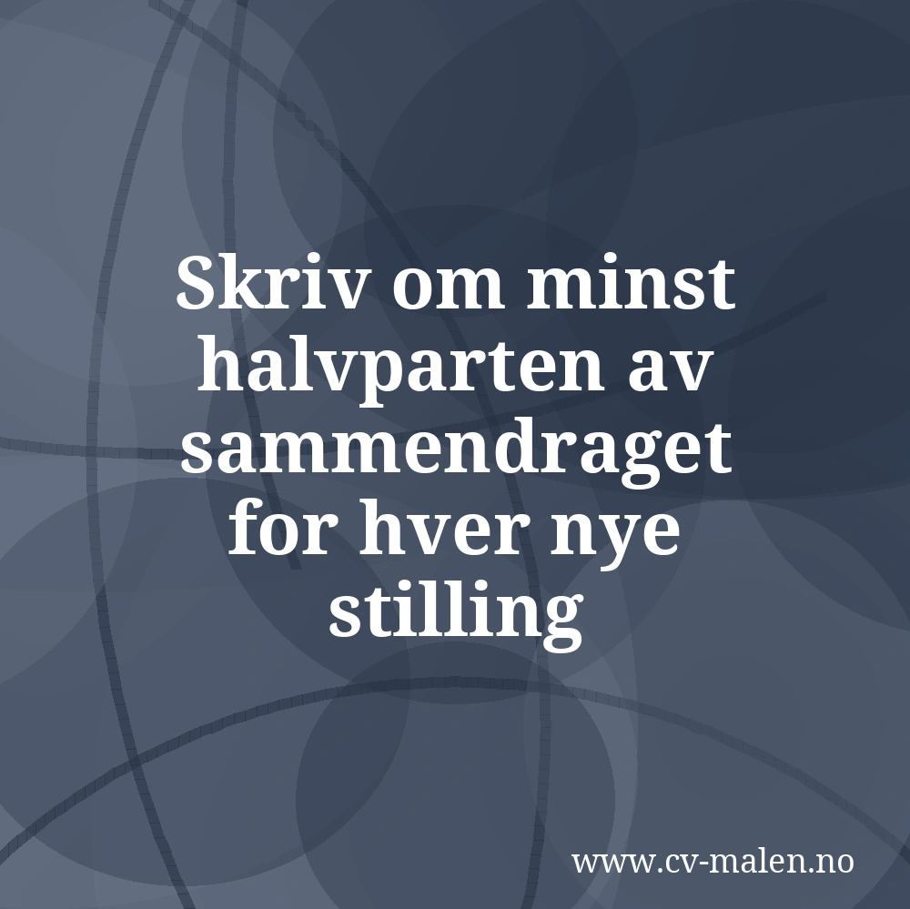 Skriv om minst halvparten av sammendraget for hver nye stilling